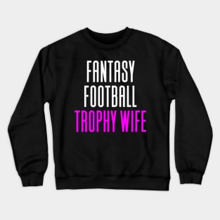 Fantasy Football Trophy Wife Crewneck Sweatshirt